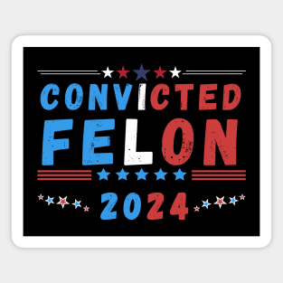 Convicted Felon 2024 - Political Humor Magnet